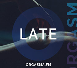 Orgasma Late